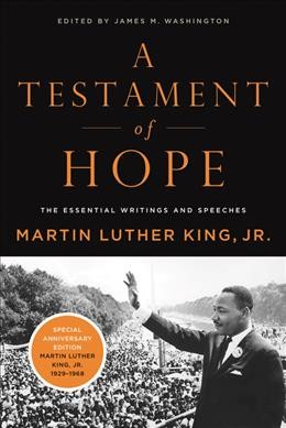 A testament of hope : the essential writings of Martin Luther King, Jr. / edited by James Melvin Washington.