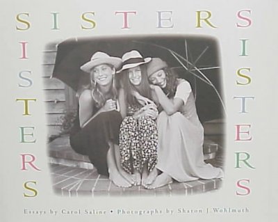 Sisters / essays by Carol Saline ; photographs by Sharon J. Wohlmuth.