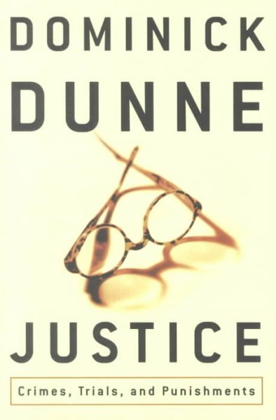 Justice : crimes, trials, and punishments / Dominick Dunne.