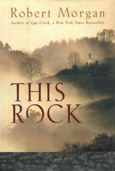This rock : a novel / by Robert Morgan.