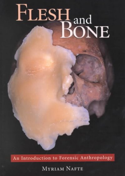 Flesh and bone : an introduction to forensic anthropology / Myriam Nafte.