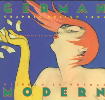German modern : graphic design from Wilhelm to Weimar / Steven Heller & Louise Fili.