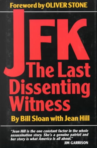 JFK : the last dissenting witness / by Bill Sloan with Jean Hill ; foreword by Oliver Stone.