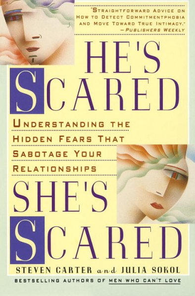 He's scared, she's scared : understanding the hidden fears that sabotage your relationships / Steven Carter and Julia Sokol.