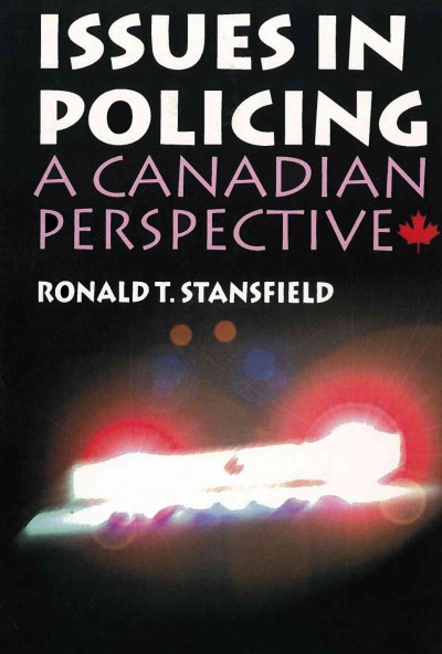 Issues in policing : a Canadian perspective / Ronald T. Stansfield.