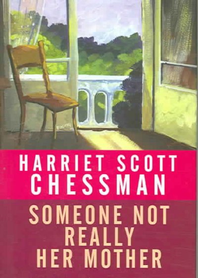 Someone not really her mother / Harriet Scott Chessman.