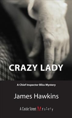 Crazy lady : a Chief Inspector Bliss mystery / James Hawkins.