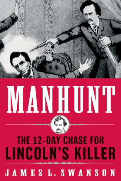 Manhunt : the twelve-day chase for Lincoln's killer / James L. Swanson.
