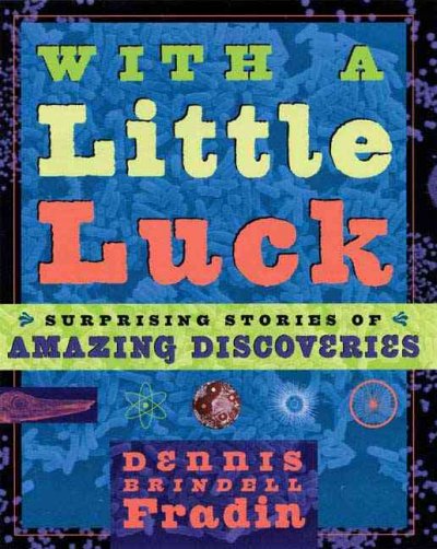With a little luck : surprising stories of amazing discoveries / Dennis Brindell Fradin.
