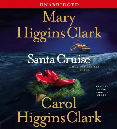 Santa cruise [sound recording] : [a holiday mystery at sea] / Mary Higgins Clark and Carol Higgins Clark.