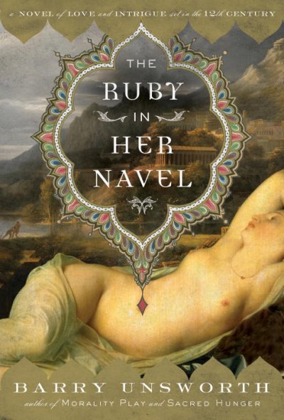 The ruby in her navel : a novel of love and intrigue in the twelfth cenury / Barry Unsworth.