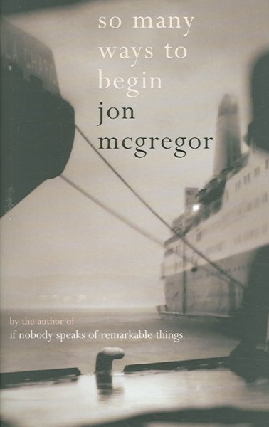 So many ways to begin / Jon McGregor.