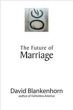 The future of marriage / David Blankenhorn.