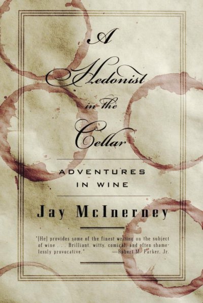 A hedonist in the cellar : adventures in wine / Jay McInerney.