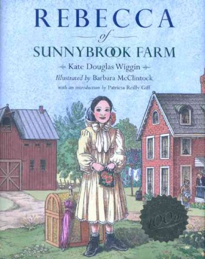 Rebecca of Sunnybrook Farm / Kate Douglas Wiggin ; [illustrated by Barbara McClintock ; with an introduction by Patricia Reilly Giff].