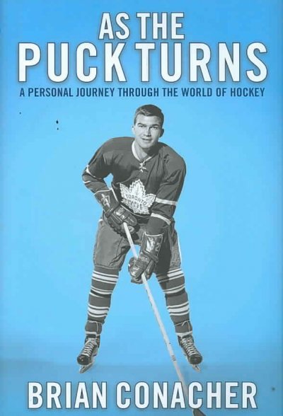 As the puck turns : a personal journey through the world of hockey / Brian Conacher.