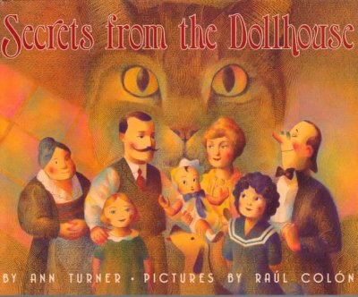 Secrets from the dollhouse / by Ann Turner ; pictures by Raul Colon.
