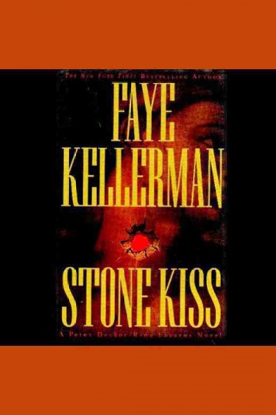 Stone kiss : a Peter Decker/Rina Lazarus novel / Faye Kellerman.