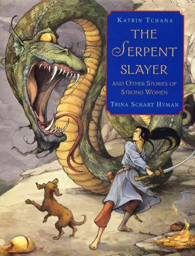 The serpent slayer : and other stories of strong women / retold by Katrin Tchana ; illustrated by Trina Schart Hyman.