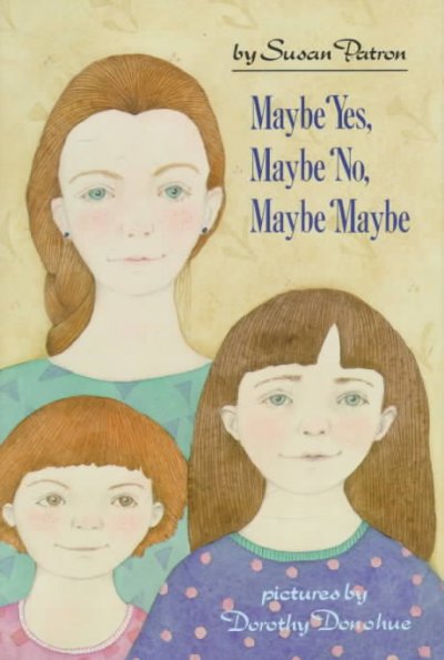 Maybe yes, maybe no, maybe maybe / by Susan Patron ; pictures by Dorothy Donahue.