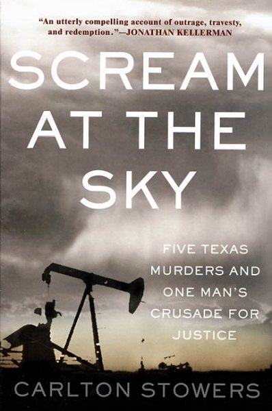 Scream at the sky : five Texas murders and one man's crusade for justice / Carlton Stowers.