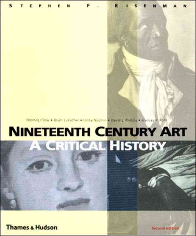 Nineteenth century art : a critical history / Stephen F. Eisenman ; [with contributions by] Thomas Crow ... [et al.].