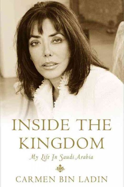 Inside the kingdom : my life in Saudi Arabia / Carmen Bin Ladin.