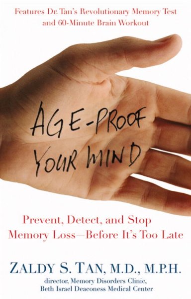 Age-proof your mind : detect, delay, and prevent memory loss-- before it's too late / Zaldy S. Tan.