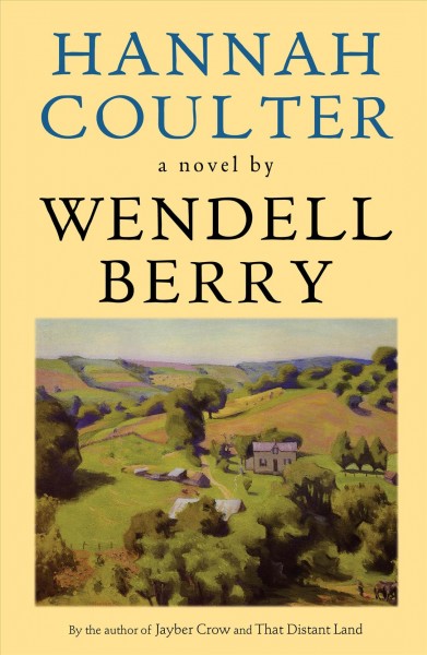 Hannah Coulter : a novel / Wendell Berry.