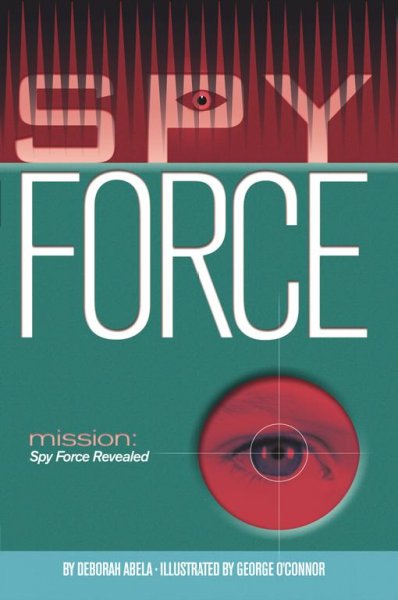 Mission--Spy Force revealed / by Deborah Abela ; illustrated by George O'Connor.