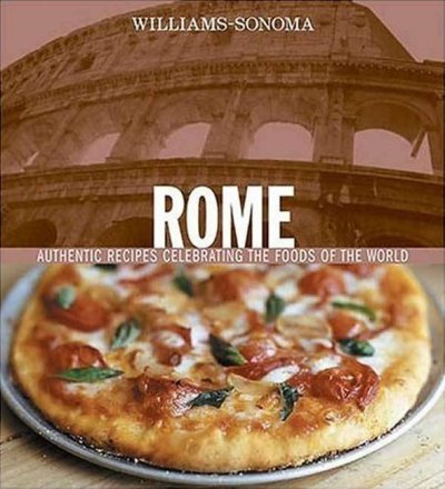 Rome : authentic recipes celebrating the foods of the world / recipes and text, Maureen B. Fant ; photographs, Jean-Blaise Hall ; general editor, Chuck Williams.