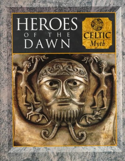 Heroes of the dawn : Celtic myth / writers Fergus Fleming ...[et al.].