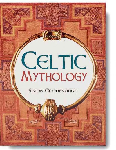Celtic mythology [book] / Simon Goodenough.