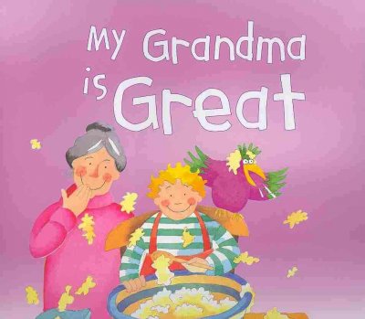 My grandma is great / written by Gaby Goldsack ; illustrated by Sara Walker.