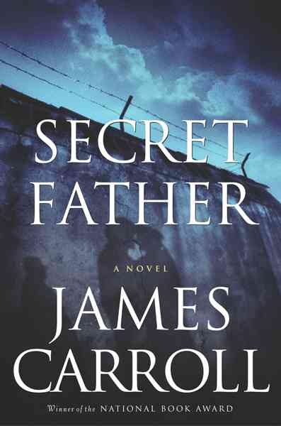 Secret father / James Carroll.