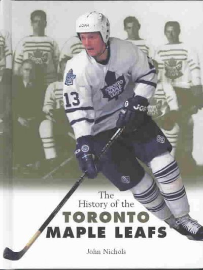 The history of the Toronto Maple Leafs / John Nichols.