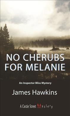 No cherubs for Melanie : an Inspector Bliss mystery / James Hawkins.