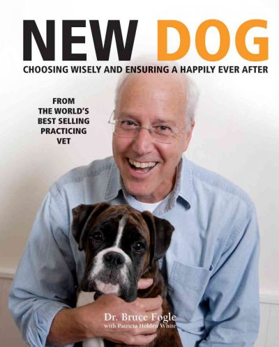 New dog : choosing wisely and ensuring a happily ever after / Bruce Fogle.