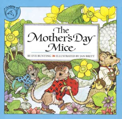 The mother's day mice / by Eve Bunting ; illustrated by Jan Brett.