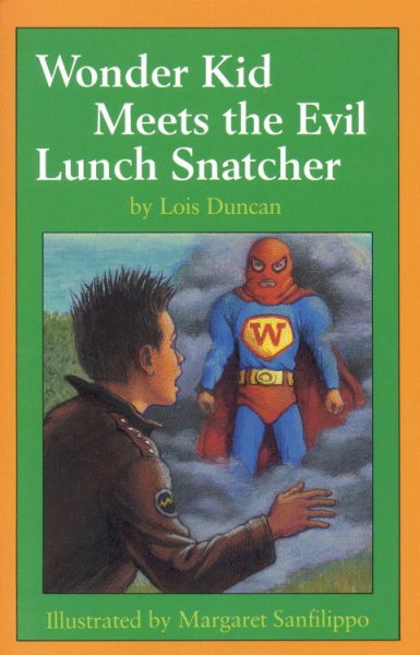 Wonder Kid meets the evil lunch snatcher / by Lois Duncan ; illustrated by Margaret Sanfilippo.