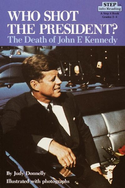 Who shot the president? : the death of John F. Kennedy / Judy Donnelly.