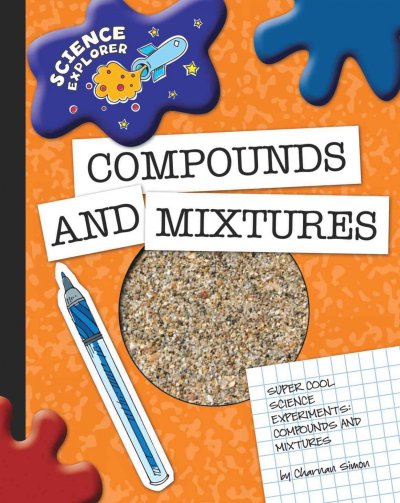 Compounds and mixtures / by Charnan Simon.