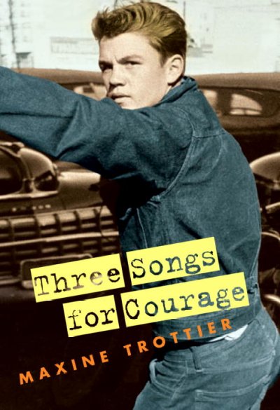 Three songs for courage / Maxine Trottier.