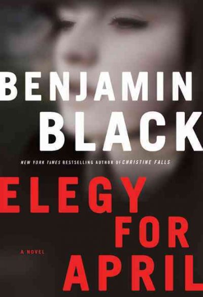Elegy for April / Benjamin Black.