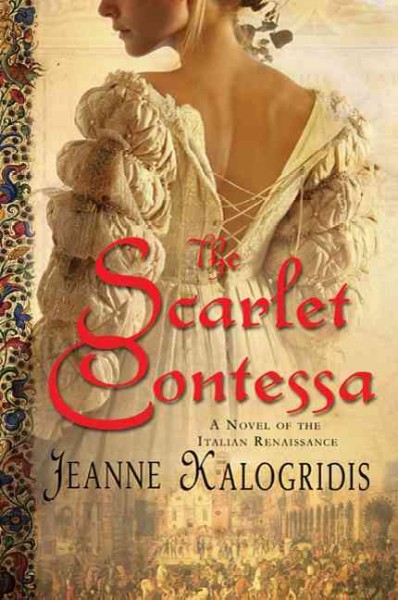 The scarlet contessa : a novel of the Italian Renaissance / Jeanne Kalogridis.