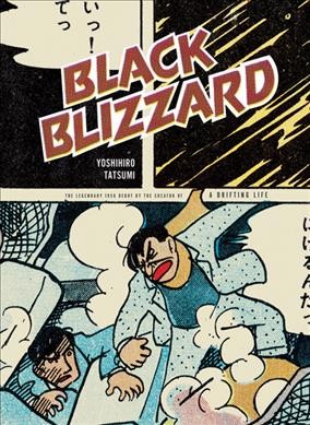 Black blizzard / [written and illustrated by] Yoshihiro Tatsumi ; [edited, designed, and lettered by Adrian Tomine ; translated by Akemi Wegmüller].
