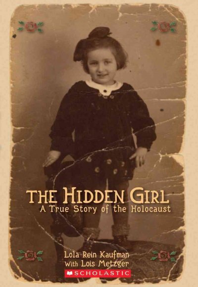 The hidden girl : a true story of the Holocaust / by Lola Rein Kaufman with Lois Metzger.