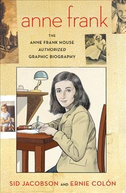 Anne Frank : the Anne Frank House authorized graphic biography / Sid Jacobson and Ernie Colón.