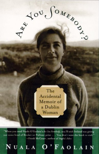 Are you somebody : the accidental memoir of a Dublin woman / Nuala O'Faolain.
