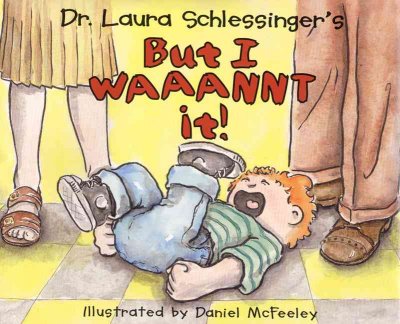 But I waaannt it! / by Laura Schlessinger ; illustrated by Daniel McFeeley.